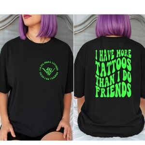 Tattoo shirt I have more tattoos than friends humor cute funny tatted Lime Green
